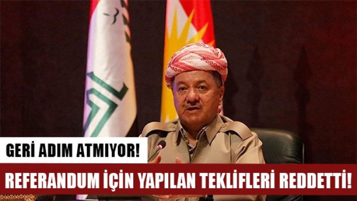 Barzani Kuzey Irak'ta yapılacak referandum konusunda diretiyor: Yapılan teklifleri reddetti