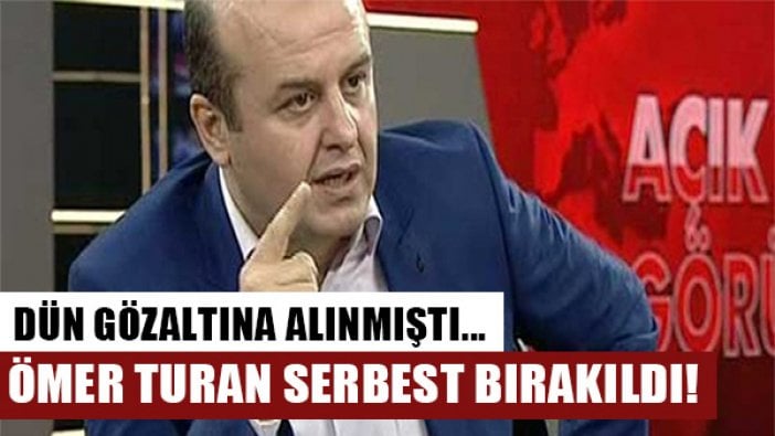 Dün gözaltına alınan Ömer Turan bugün serbest bırakıldı