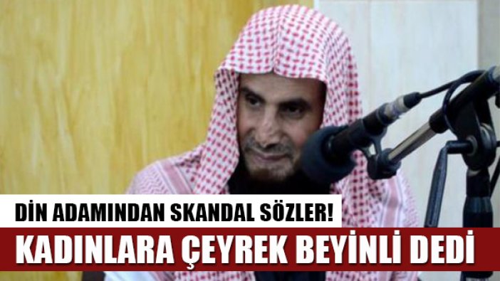 Suudi din adamından skandal sözler: ‘Kadınlar aptal oldukları için araba kullanamaz’