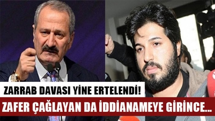 Zarrab'ın davası Zafer Çağlayan iddianameye eklenince ertelendi