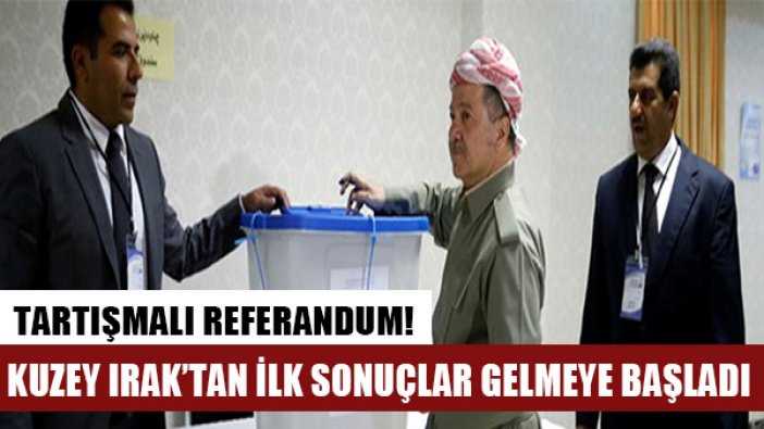 Kuzey Irak'ta yapılan referandumdan ilk sonuçlar gelmeye başladı!