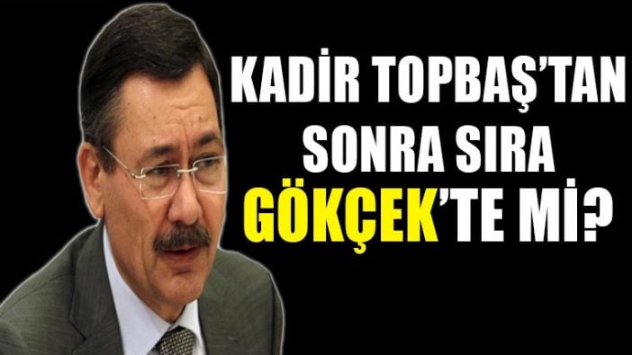 Kadir Topbaş’tan sonra sıra Gökçek'te mi?