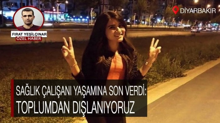 Sağlık çalışanı yaşamına son verdi: Toplumda dışlanıyoruz