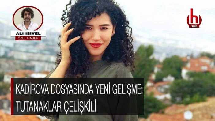 Nadira Kadirova dosyasında yeni gelişme: Tutanaklar çelişkili