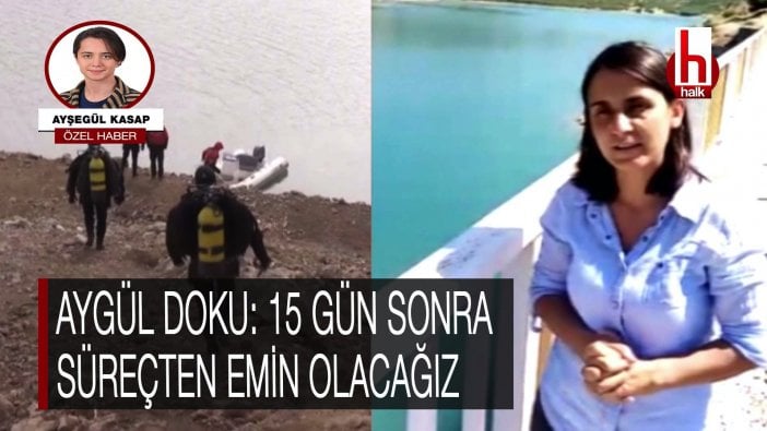 Aygül Doku: 15 gün sonra süreçten emin olacağız