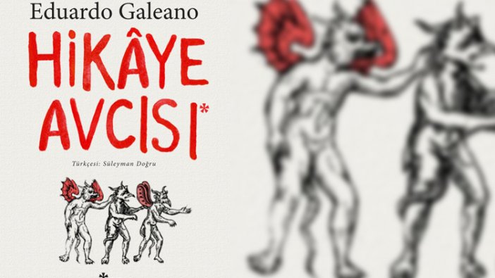 Eduardo Galeano’nun son kitabı ‘Hikaye Avcısı’ ilk kez Türkçede