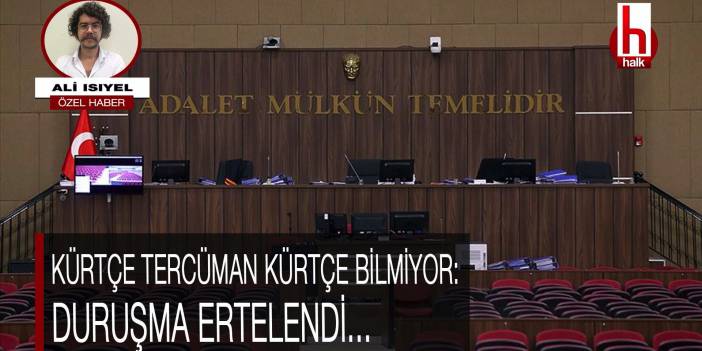 Kürtçe tercüman Kürtçe bilmediği için duruşma ertelendi