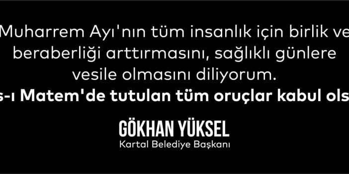 Kartal Belediye Başkanı Gökhan Yüksel: “Muharrem Ayı Yasın ve Lokmanın Paylaşılmasıdır”