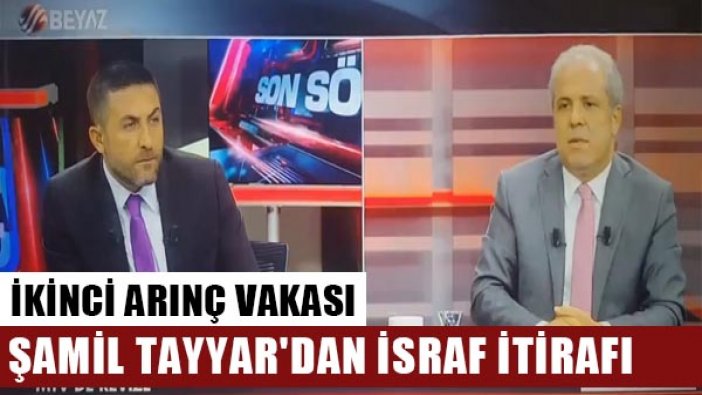 İkinci Arınç Vakası: Şamil Tayyar'dan israf itirafı