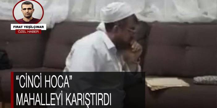 Cinci Hoca mahalleyi karıştırdı