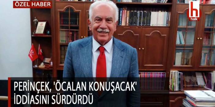 Perinçek, 'Öcalan konuşacak' iddiasını sürdürdü-ÖZEL