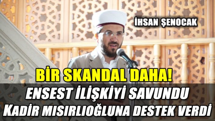 İhsan Şenocak ensest ilişkiyi savundu