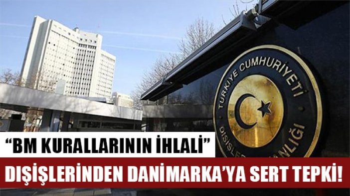 Dışişleri'nden Danimarka'ya sert tepki: BM kararlarının ihlalidir