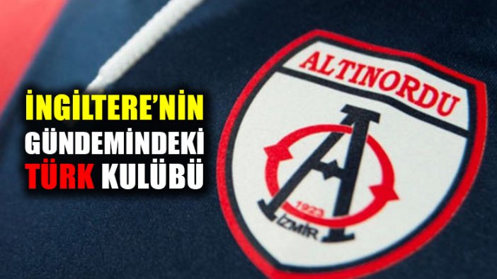 Altınordu Spor Kulübü, İngiltere'nin de gündeminde!