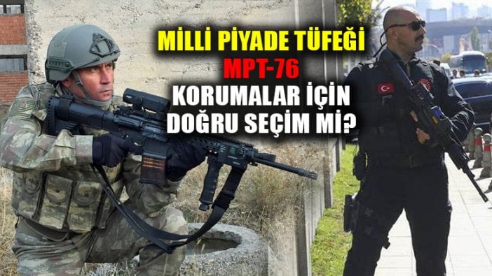 Cumhurbaşkanlığı korumaları için MPT-76 doğru seçim mi?