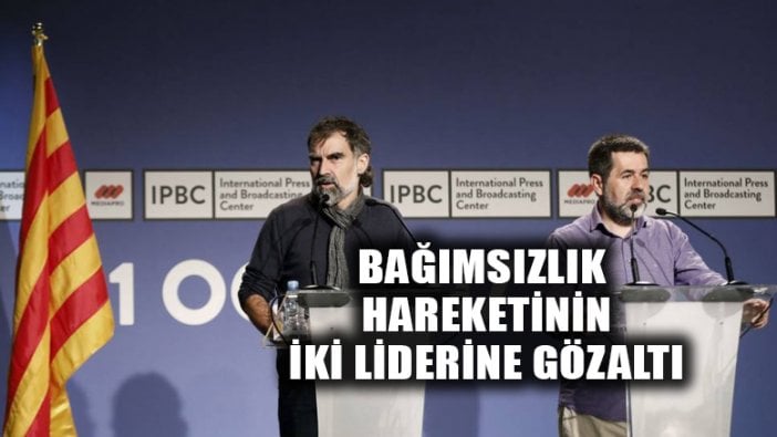 Katalonya bağımsızlık hareketinin iki lideri gözaltına alındı