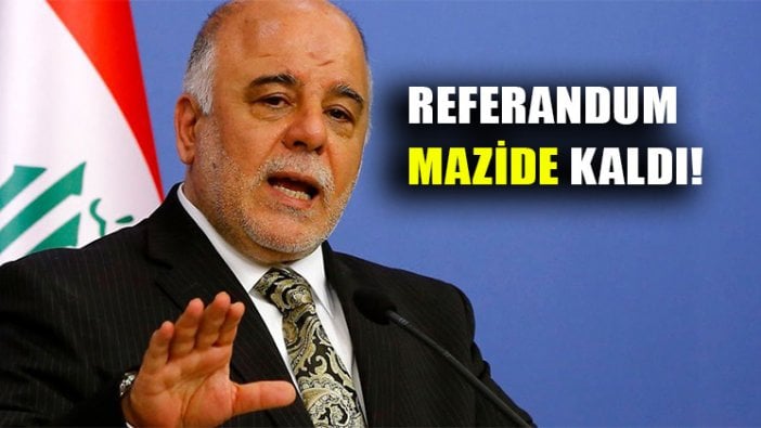 Irak Başbakanı el-Abadi IKBY referandumunun mazide kaldığını söyledi!