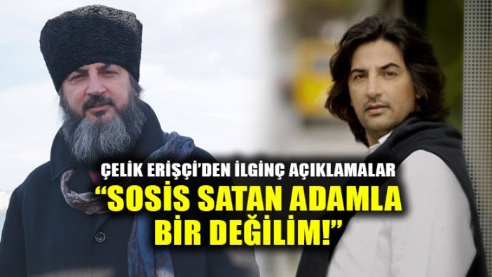 Şakıcı Çelik'ten tartışma yaratacak sözler: Tarlada çalışan, sosis satan adamla bir değilim