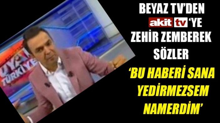 Beyaz TV ile Akit TV birbirine girdi