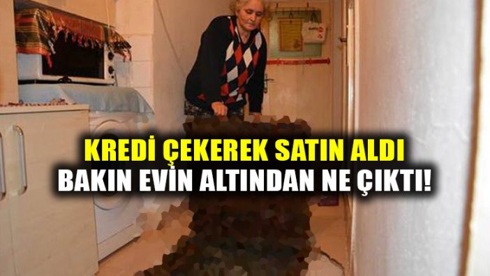 Kredi çekerek aldığı evin altında bakın ne çıktı!