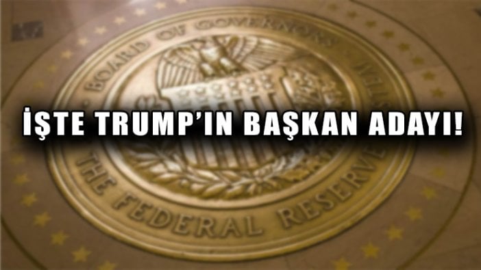 Donald Trump FED başkanı adayını açıkladı!